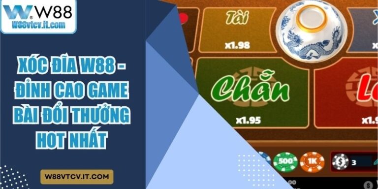 Xóc Đĩa W88 - Đỉnh Cao Game Bài Đổi Thưởng Hot Nhất 8 Xóc Đĩa W88